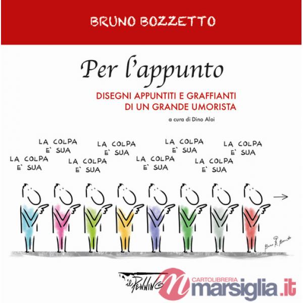 Per l'appunto. Disegni appuntiti e graffianti di un grande umorista. Ediz. illustrata