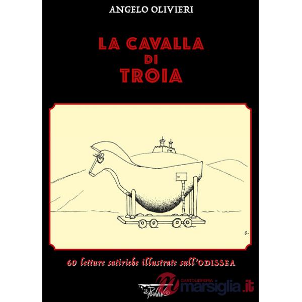 Cavalla di Troia. 60 letture satiriche illustrate sull'Odissea. Ediz. illustrata (La)