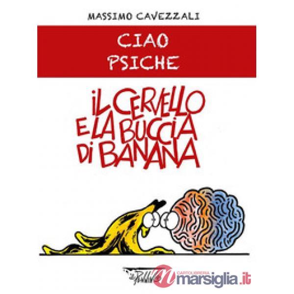 Cervello e la buccia di banana. Ciao psiche (Il)