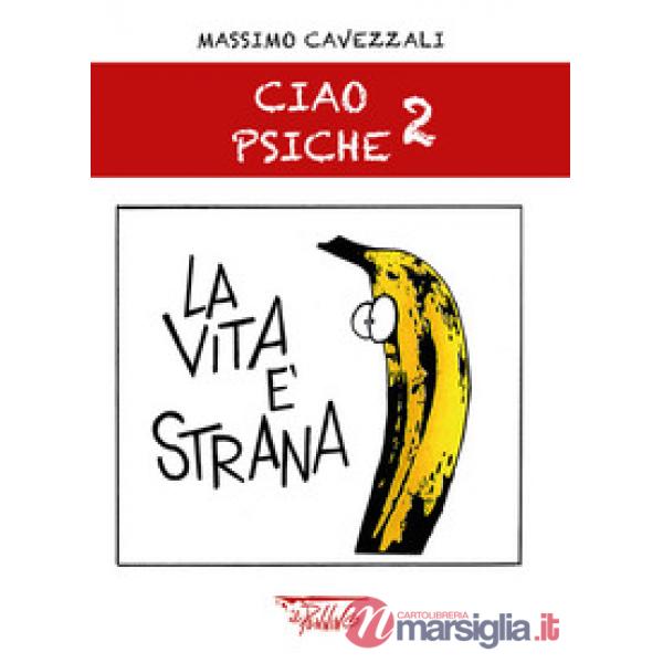 Vita è strana. Ciao psiche (La). Vol. 2