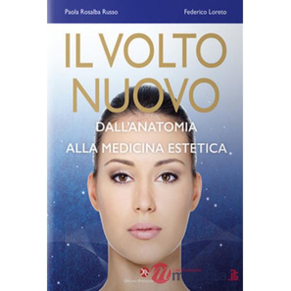 Il volto nuovo. Dall'anatomia alla medicina estetica