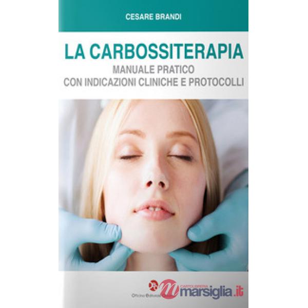 La carbossiterapia. Manuale pratico con indicazioni cliniche e protocolli