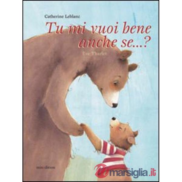 Tu mi vuoi bene anche se...? Ediz. illustrata