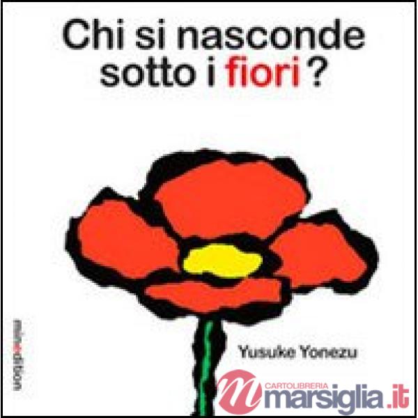 Chi si nasconde sotto i fiori? Ediz. illustrata