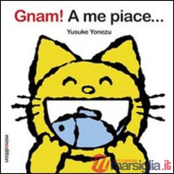Gnam! A me piace.... Ediz. illustrata