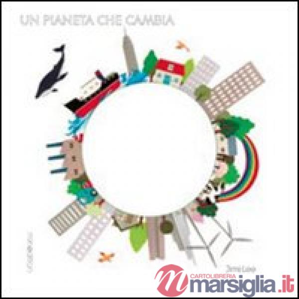 Pianeta che cambia. Ediz. illustrata (Un)