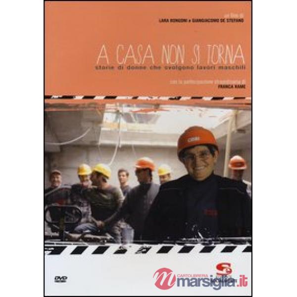 A casa non si torna. Storie di donne che svolgono lavori maschili. Con DVD