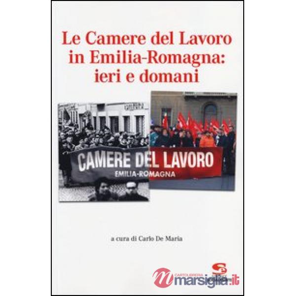 Camere del Lavoro in Emilia Romagna: ieri e domani (Le)