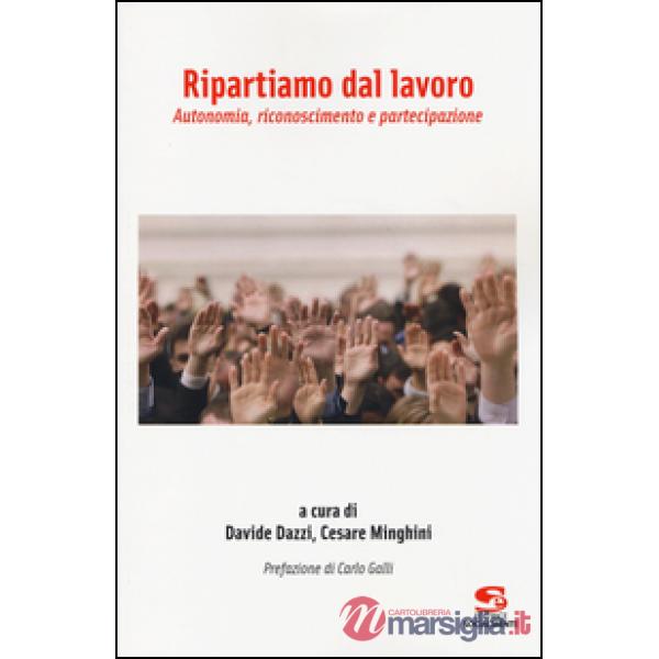 Ripartiamo dal lavoro. Autonomia, riconoscimento e partecipazione