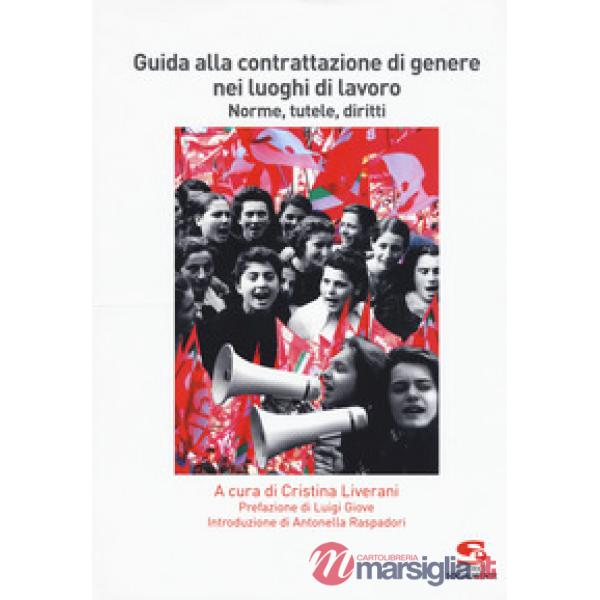 Guida alla contrattazione di genere nei luoghi di lavoro. Norme, tutele, diritti