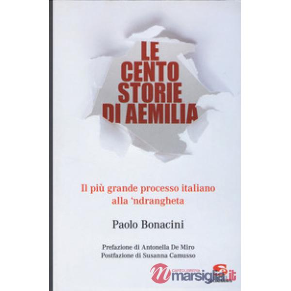 Cento storie di Aemilia. Il più grande processo italiano alla 'ndrangheta (Le)