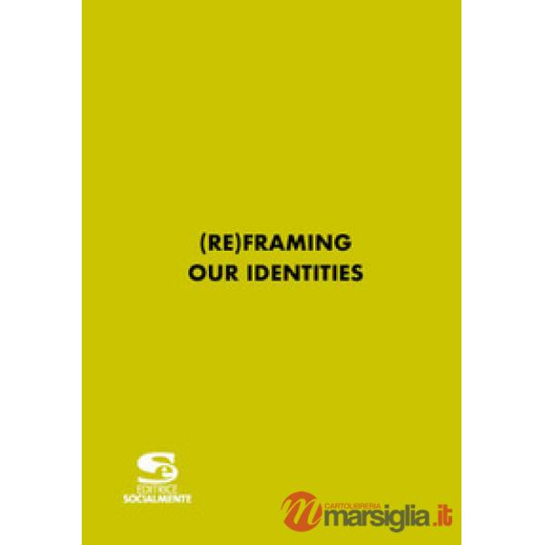 (re)framing our identities. Ediz. multilingue