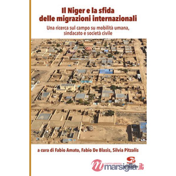 Niger e la sfida delle migrazioni internazionali. Una ricerca sul campo su mobilità umana, sindacato e società civile (Il)