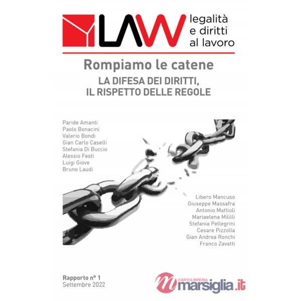 LAW legalità e diritti al lavoro. Rapporto n°1. Rompiamo le catene. La difesa dei diritti, il rispetto delle regole