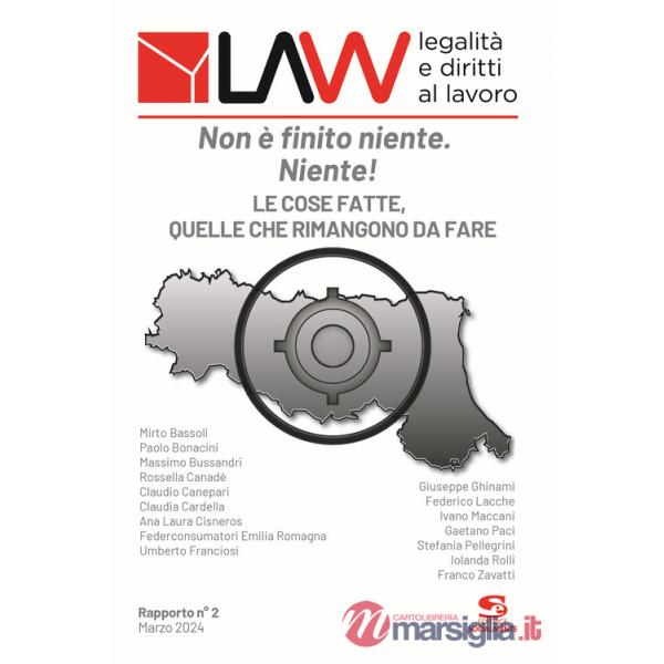 LAW legalità e diritti al lavoro. Rapporto n°2. Non è finito niente. Niente!. Le cose fatte, quelle che rimangono da fare