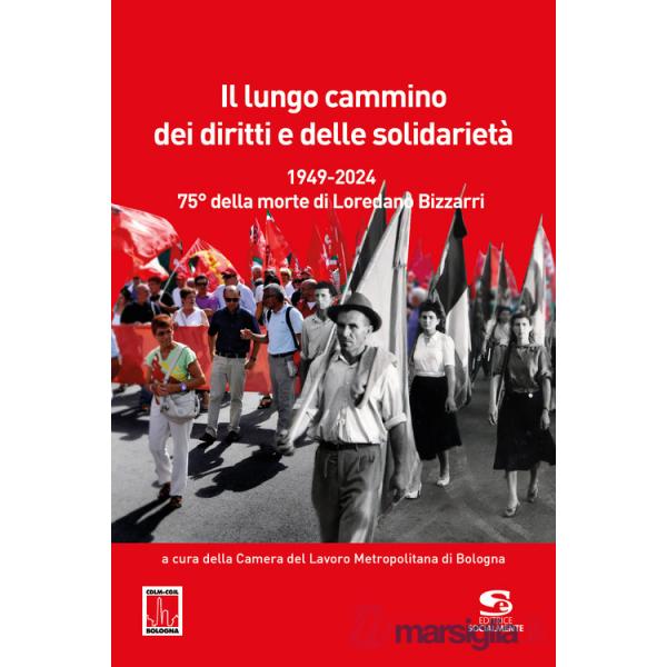 Lungo cammino dei diritti e delle solidarietà. 1949-2024. 75° della morte di Loredano Bizzarri (Il)