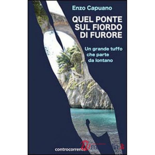 Quel ponte sul fiordo di Furore. Un tuffo che parte da lontano