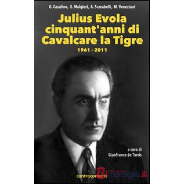 Julius Evola cinquant'anni da «Cavalcare la tigre». 1961-2011