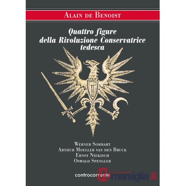 Quattro figure della Rivoluzione Conservatrice tedesca. Werner Sombart, Arthur Moeller van den Bruck, Ernst Niekisch, Oswald Spe