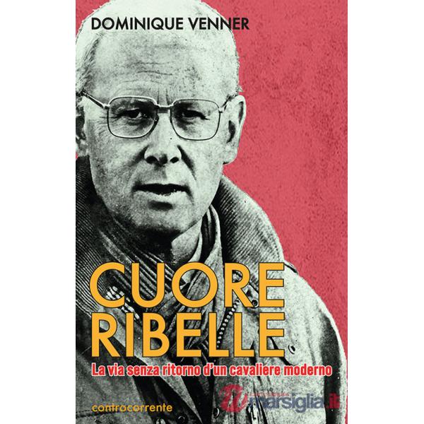 Cuore Ribelle. La via senza ritorno d'un cavaliere moderno