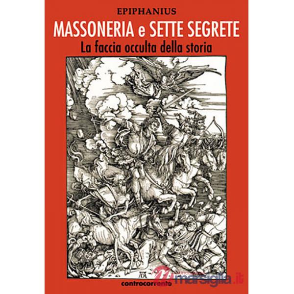 Massoneria e sette segrete. La faccia occulta della storia. Ediz. integrale