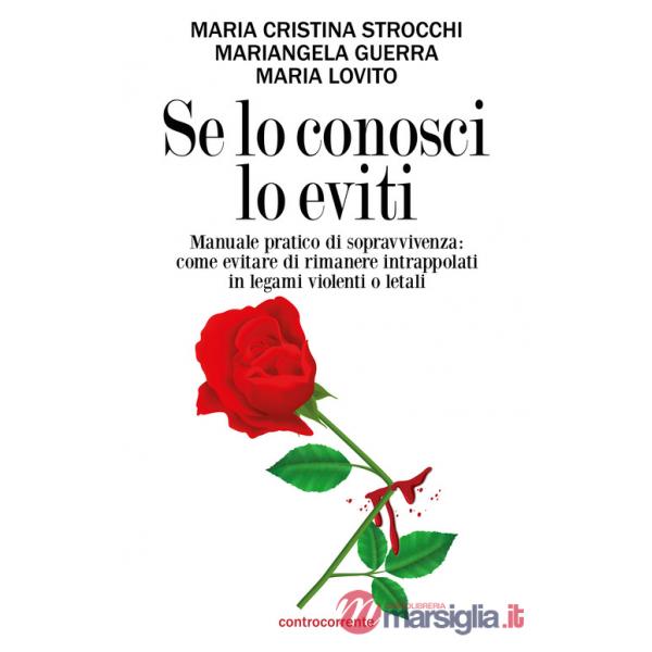 Se lo conosci lo eviti. Manuale pratico di sopravvivenza: come evitare di rimanere intrappolati in legami violenti o letali