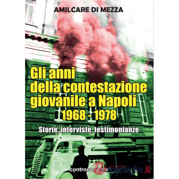 Anni della contestazione giovanile a Napoli 1968-1978. Storie, interviste, testimonianze (Gli)