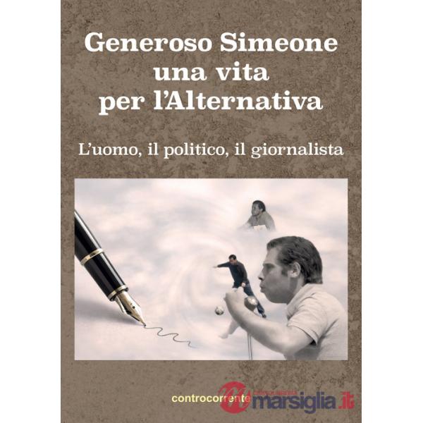 Generoso Simeone, una vita per l'alternativa. L'uomo, il politico, il giornalista