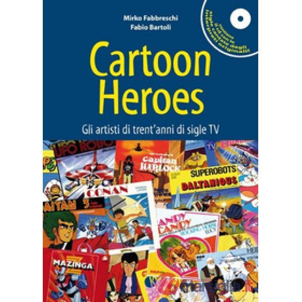 Cartoon heroes. Gli artisti di trent'anni di sigle TV. Con CD Audio