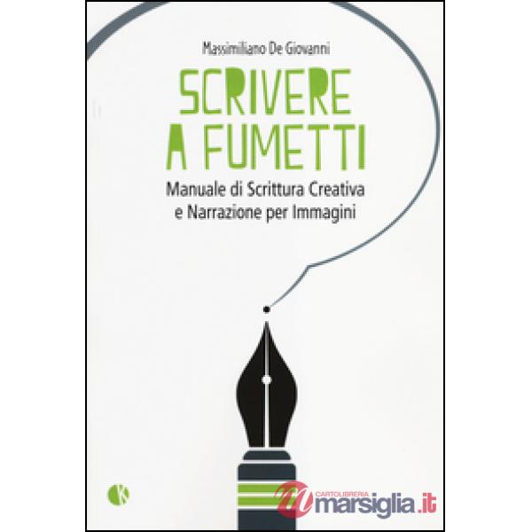 Scrivere a fumetti. Manuale di scrittura creativa e narrazione per immagini