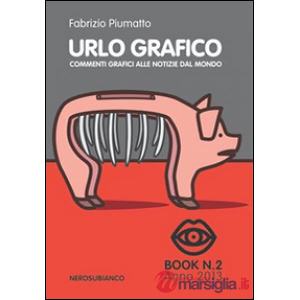 Urlo grafico. Commenti grafici alle notizie dal mondo. Ediz. illustrata. Vol. 2