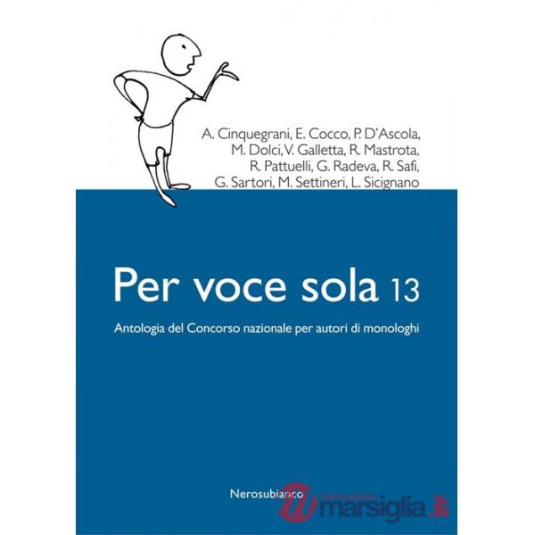 Per voce sola 13. Antologia del Concorso nazionale per autori di monologhi