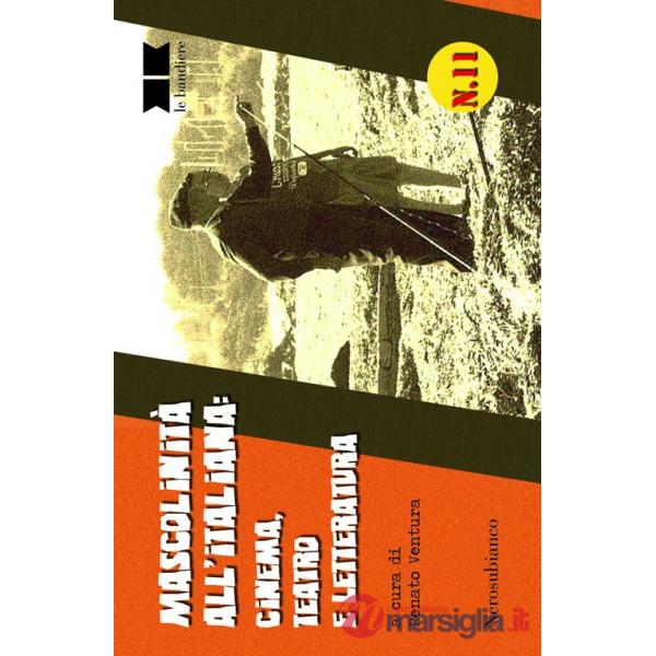 Mascolinità all'italiana. Cinema, teatro e letteratura