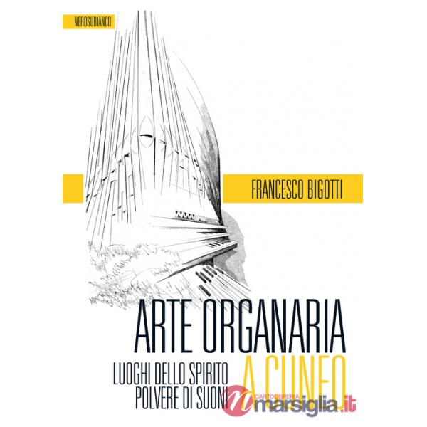 Arte organaria a Cuneo. Luoghi dello spirito polvere di suoni