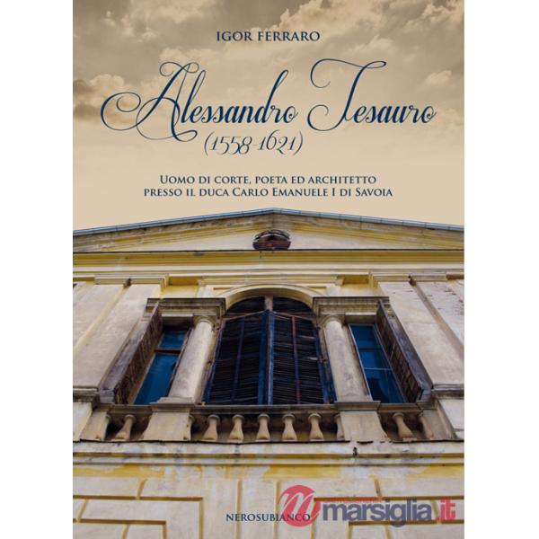 Alessandro Tesauro (1558-1621). Uomo di corte, poeta ed architetto presso il duca Carlo Emanuele I di Savoia