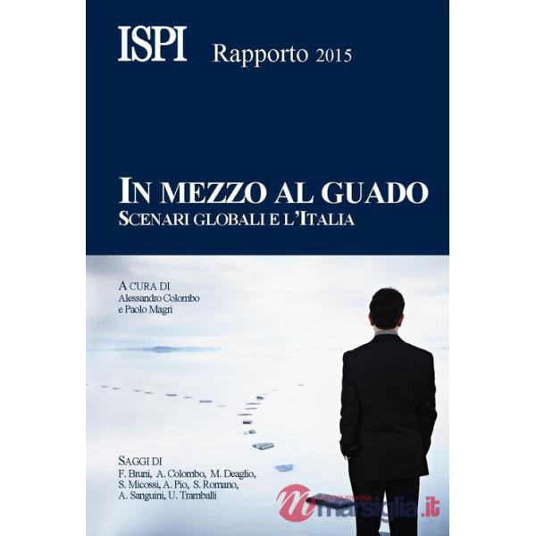 In mezzo al guado. Scenari globali e l'Italia. Rapporto ISPI 2015