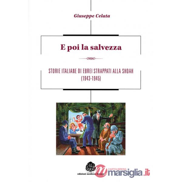 E poi la salvezza. Storie italiane di ebrei strappati alla shoah (1943-1945)
