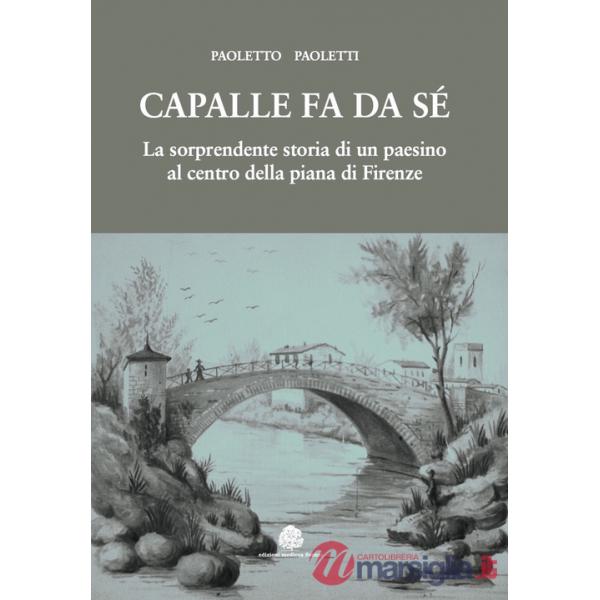 Capalle fa da sé. La sorprendente storia di un paesino al centro della piana di Firenze