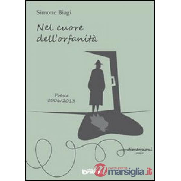 Nel cuore dell'orfanità. Poesie 2006-2013