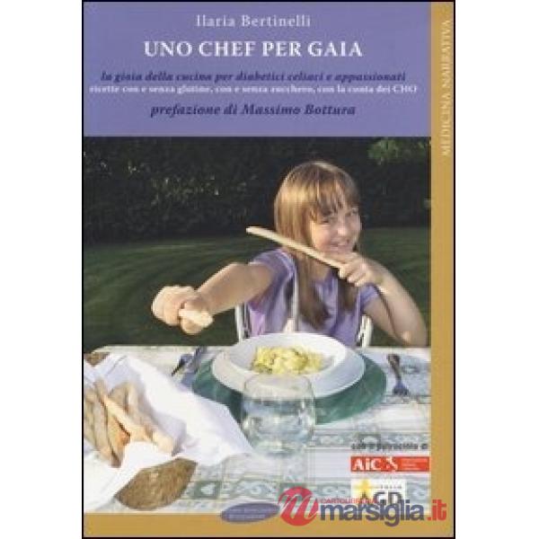Chef per Gaia. La gioia della cucina per diabetici celiaci e appassionati (Uno)