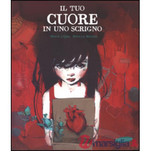 Tuo cuore in uno scrigno. Ediz. illustrata (Il)