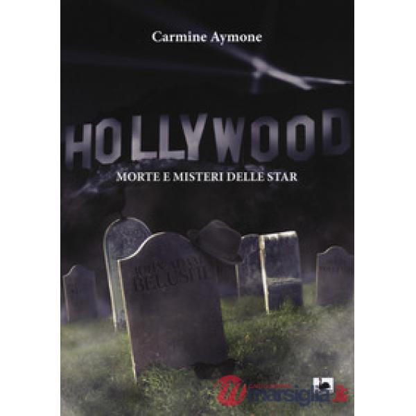 Hollywood. Morte e misteri delle star