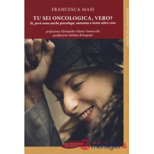 Tu sei oncologica, vero? Sì, però sono anche psicologa, mamma e tante altre cose