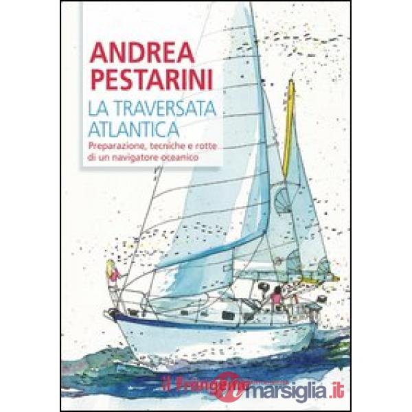 La traversata atlantica. Preparazione, tecniche e rotte di un navigatore oceanico