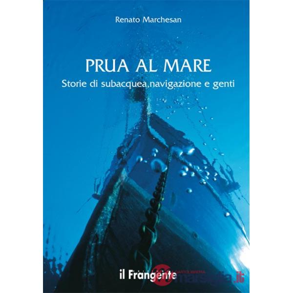 Prua al mare. Storie di subacquea, navigazione e genti