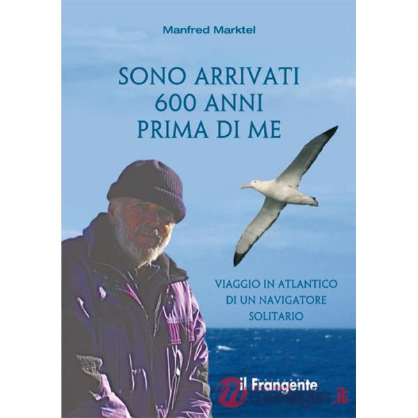 Sono arrivati 600 anni prima di me. Viaggio in Atlantico di un navigatore solitario