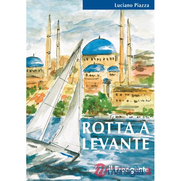 Rotta a levante. Da Roma a Istanbul