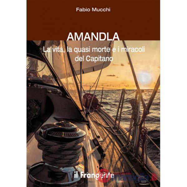 Amandla. La vita, la quasi morte e i miracoli del Capitano