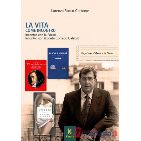 Vita come incontro. Incontro con la poesia incontro con il poeta Corrado Calabrò (La)