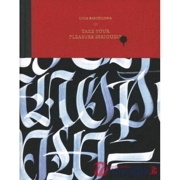 Take your pleasure seriously. Ediz. illustrata